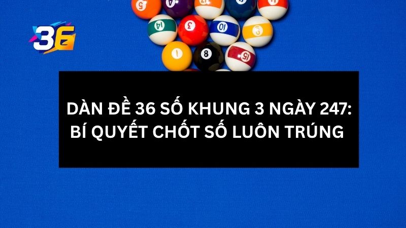 dan-de-36-so-khung-3-ngay-247-la-gi