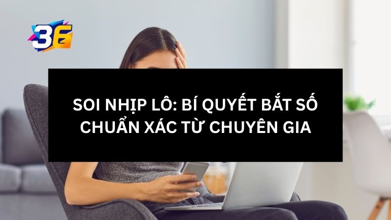 Soi Nhịp Lô: Bí Quyết Bắt Số Chuẩn Xác Từ Chuyên Gia 1 soi-nhip-lo-la-gi